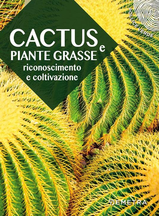 AA.VV. Cactus e piante grasse. Riconoscimento e coltivazione
